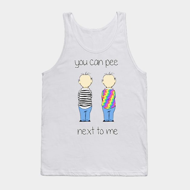 You Can Pee Next To Me Tank Top by IT-Anastas